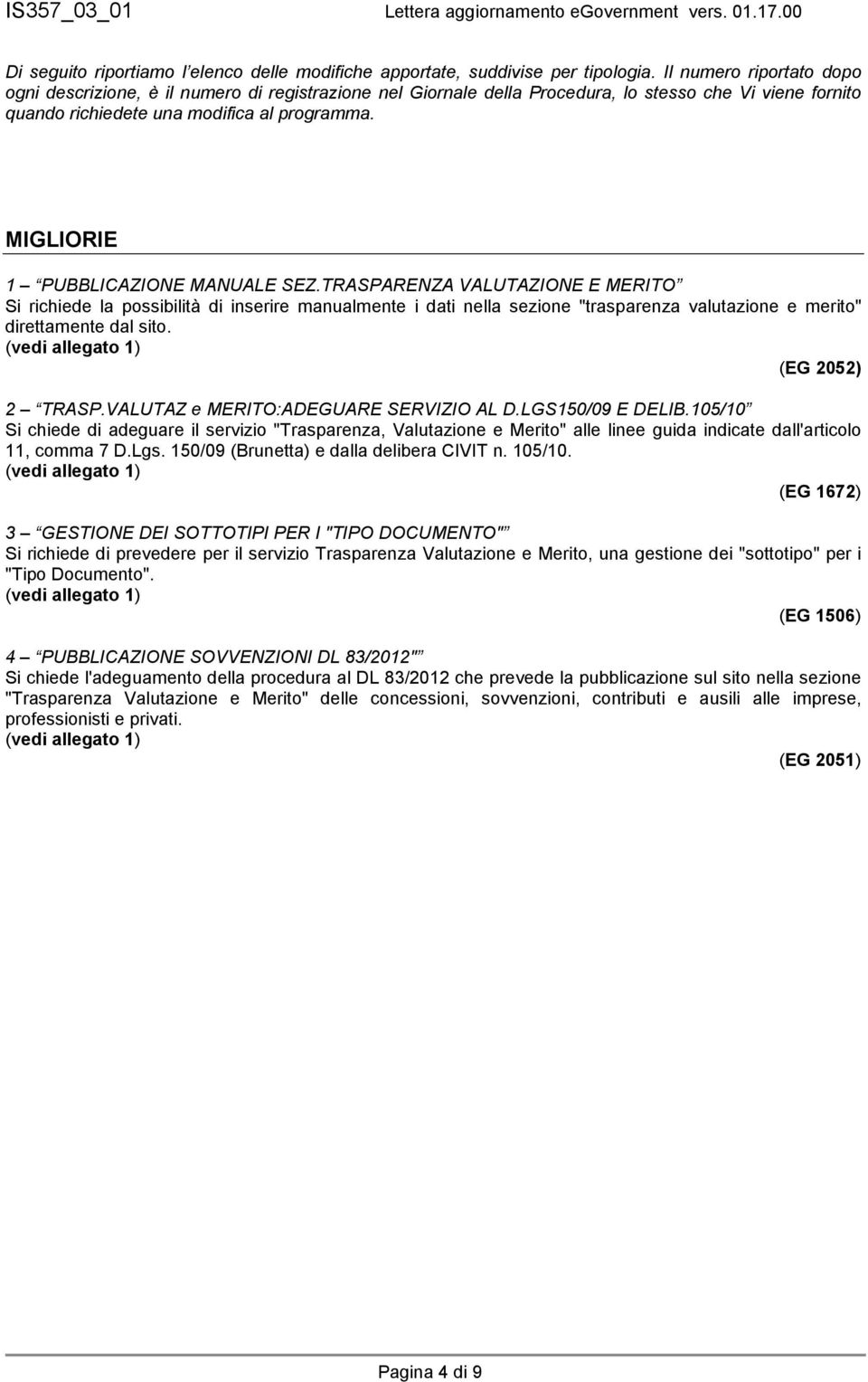 MIGLIORIE 1 PUBBLICAZIONE MANUALE SEZ.TRASPARENZA VALUTAZIONE E MERITO Si richiede la possibilità di inserire manualmente i dati nella sezione "trasparenza valutazione e merito" direttamente dal sito.