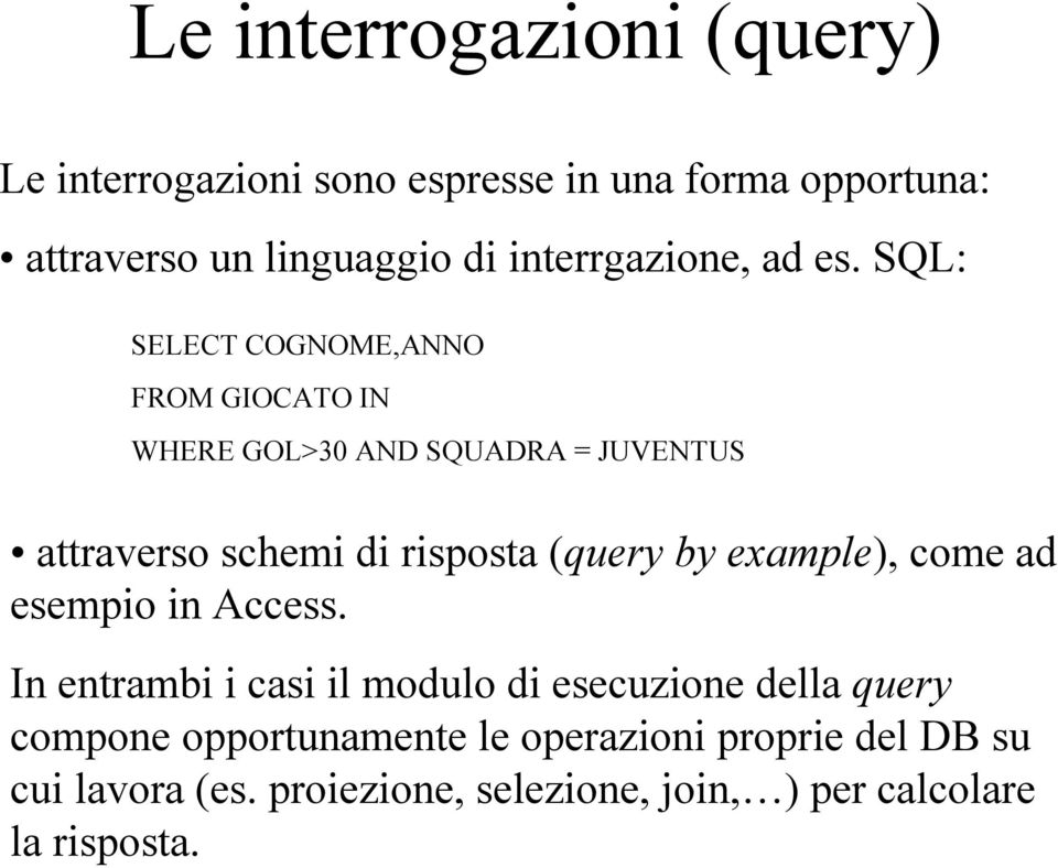 SQL: SELECT COGNOME,ANNO FROM GIOCATO IN WHERE GOL>30 AND SQUADRA = JUVENTUS attraverso schemi di risposta (query by