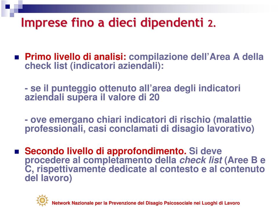 indicatori aziendali supera il valore di 2 - ove emergano chiari indicatori di rischio (malattie professionali, casi conclamati di disagio