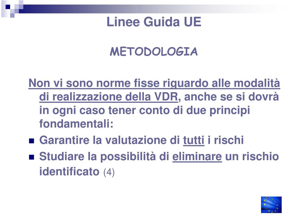 tener conto di due principi fondamentali: Garantire la valutazione di