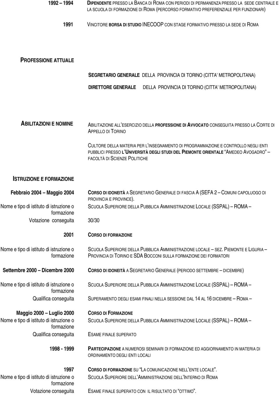 (CITTA METROPOLITANA) ABILITAZIONI E NOMINE ABILITAZIONE ALL ESERCIZIO DELLA PROFESSIONE DI AVVOCATO CONSEGUITA PRESSO LA CORTE DI APPELLO DI TORINO CULTORE DELLA MATERIA PER L INSEGNAMENTO DI