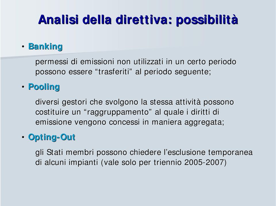 costituire un raggruppamento al quale i diritti di emissione vengono concessi in maniera aggregata; Opting-Out