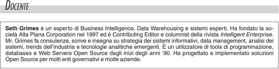 Grimes fa consulenze, scrive e insegna su strategia dei sistemi informativi, data management, analisi dei sistemi, trends dell industria e