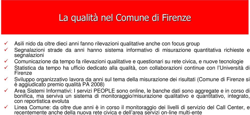 continue con l Università di Firenze Sviluppo organizzativo lavora da anni sul tema della misurazione dei risultati (Comune di Firenze si è aggiudicato premio qualità PA 2008) Area Sistemi