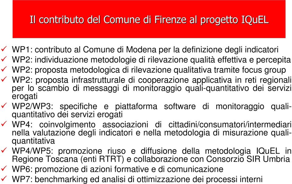 monitoraggio quali-quantitativo dei servizi erogati WP2/WP3: specifiche e piattaforma software di monitoraggio qualiquantitativo dei servizi erogati WP4: coinvolgimento associazioni di