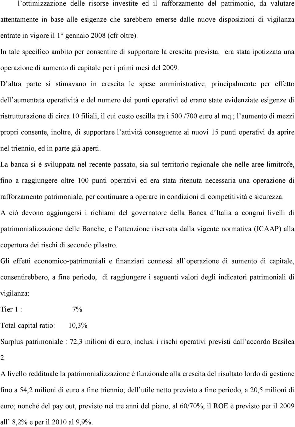 D altra parte si stimavano in crescita le spese amministrative, principalmente per effetto dell aumentata operatività e del numero dei punti operativi ed erano state evidenziate esigenze di