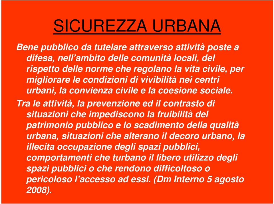 Tra le attività, la prevenzione ed il contrasto di situazioni che impediscono la fruibilità del patrimonio pubblico e lo scadimento della qualità urbana, situazioni