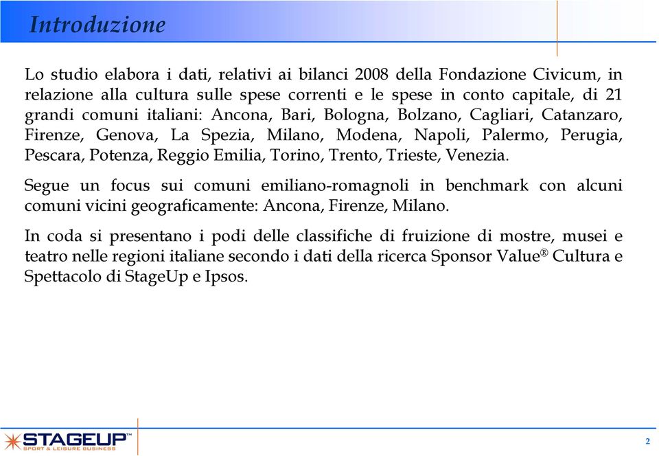 Emilia, Torino, Trento, Trieste, Venezia. Segue un focus sui comuni emiliano-romagnoli in benchmark con alcuni comuni vicini geograficamente: Ancona, Firenze, Milano.