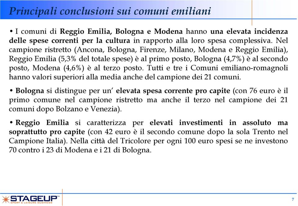 posto. Tutti e tre i Comuni emiliano-romagnoli hanno valori superiori alla media anche del campione dei 21 comuni.