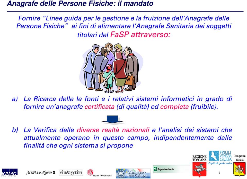 sistemi informatici in grado di fornire un anagrafe certificata (di qualità) ) ed completa (fruibile).