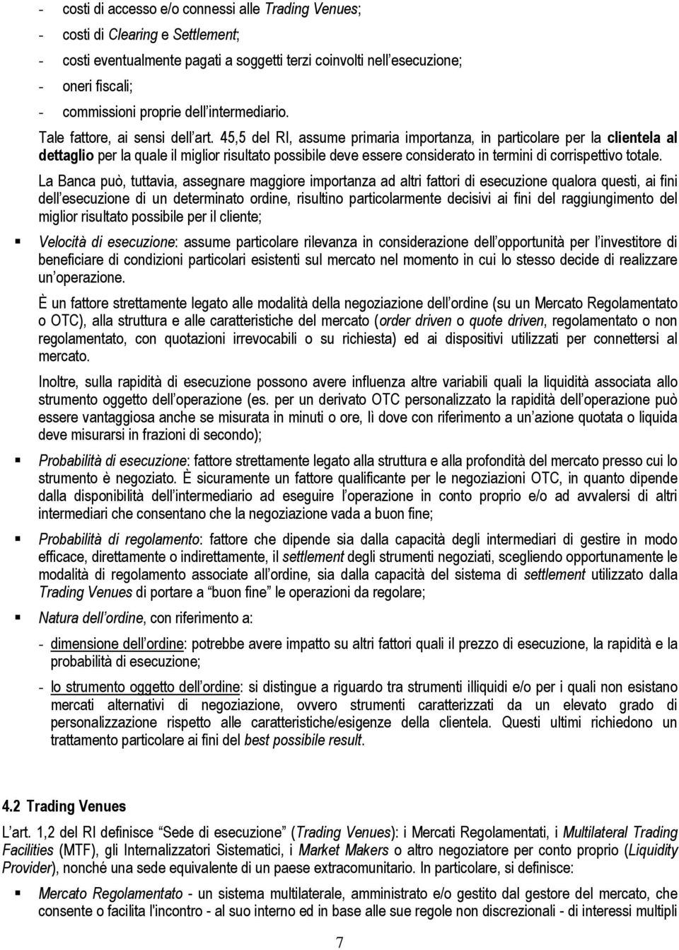 45,5 del RI, assume primaria importanza, in particolare per la clientela al dettaglio per la quale il miglior risultato possibile deve essere considerato in termini di corrispettivo totale.