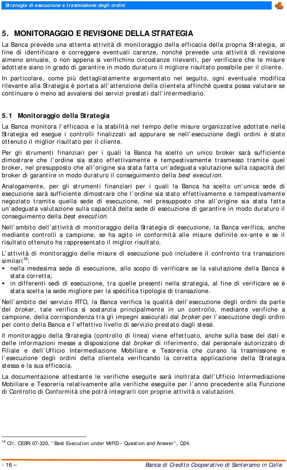 prevede una attività di revisione almeno annuale, o non appena si verifichino circostanze rilevanti, per verificare che le misure adottate siano in grado di garantire in modo duraturo il migliore