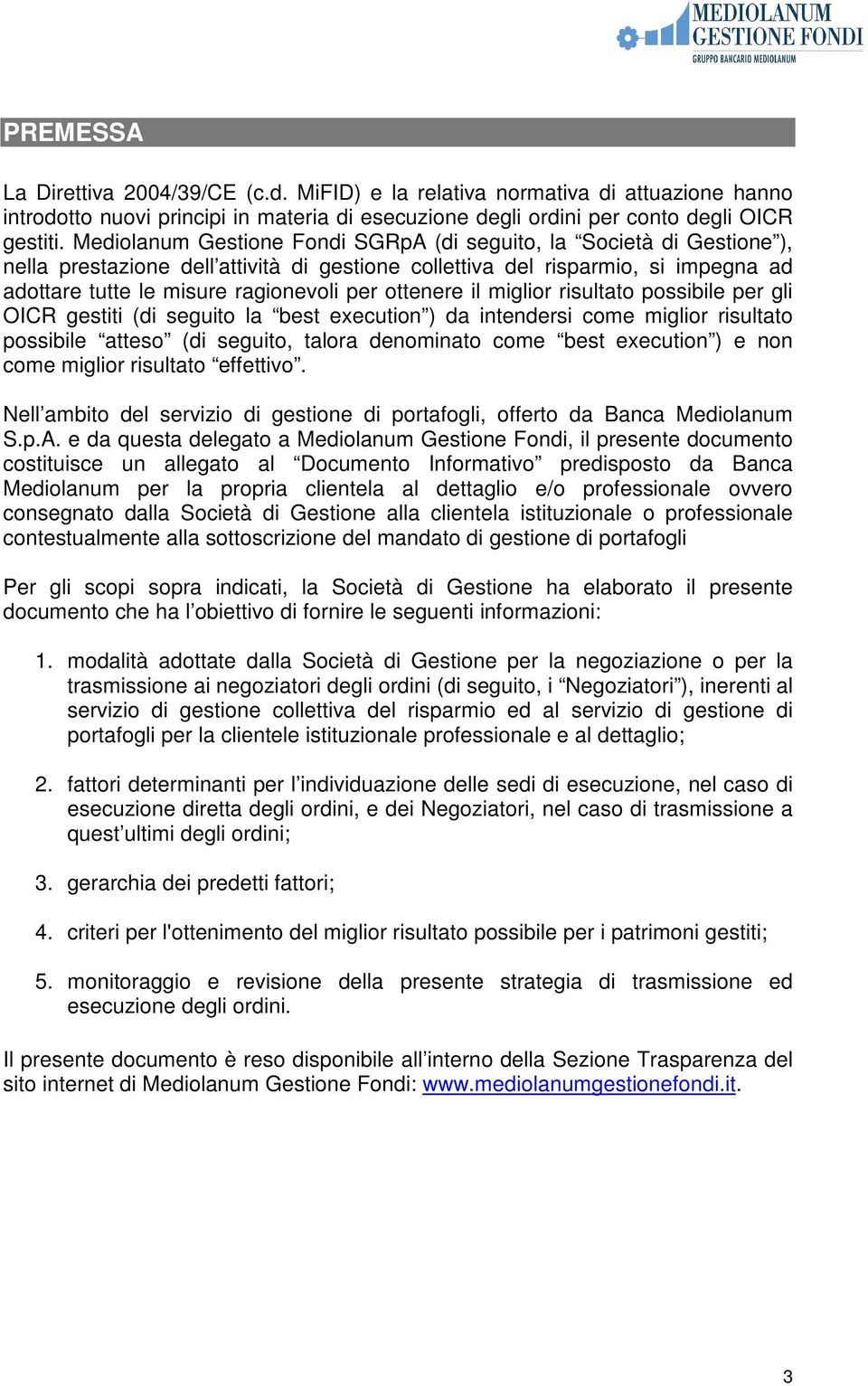 ottenere il miglior risultato possibile per gli OICR gestiti (di seguito la best execution ) da intendersi come miglior risultato possibile atteso (di seguito, talora denominato come best execution )