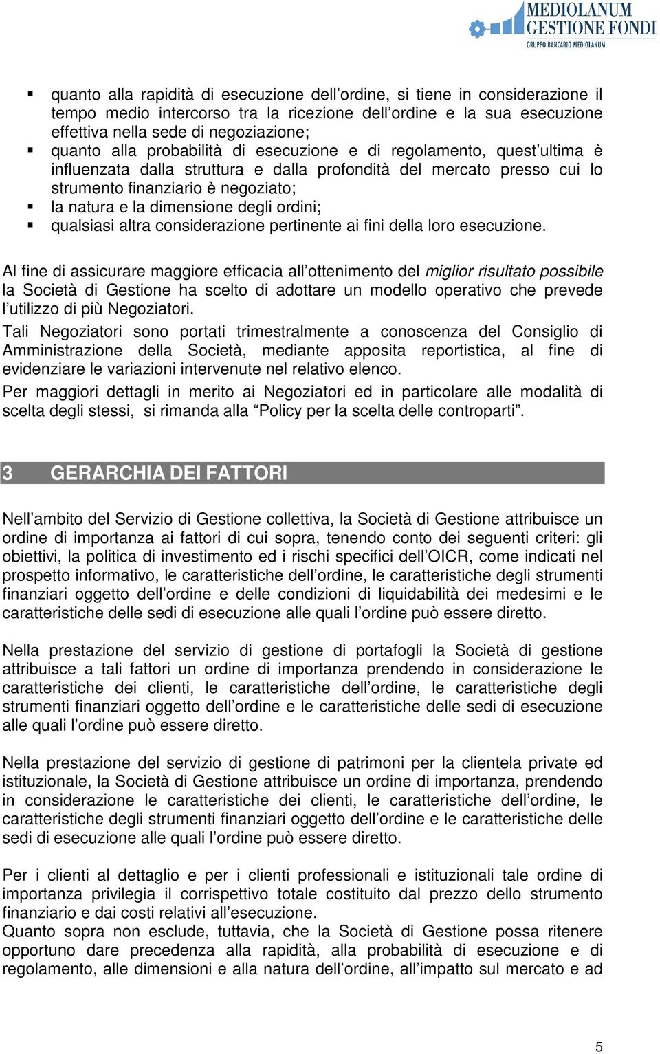 ordini; qualsiasi altra considerazione pertinente ai fini della loro esecuzione.