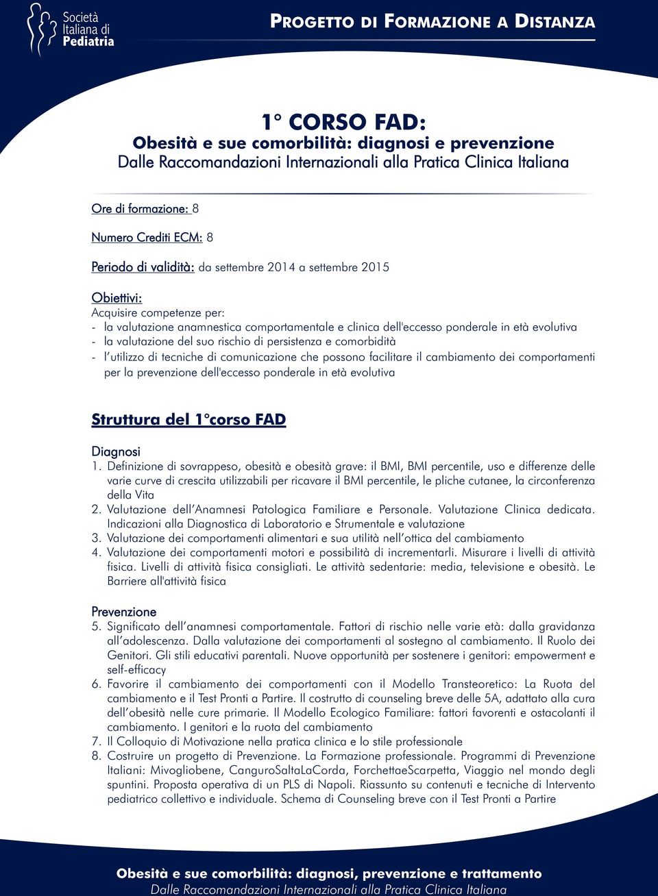 che possono facilitare il cambiamento dei comportamenti per la prevenzione dell'eccesso ponderale in età evolutiva Struttura del 1 corso FAD Diagnosi 1.