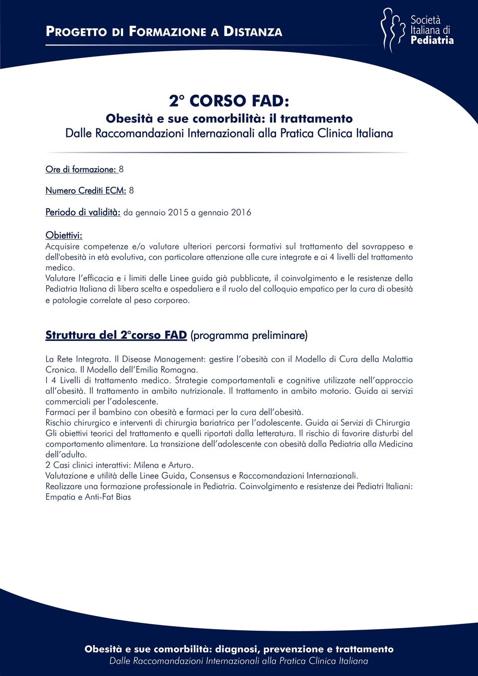 Valutare l efficacia e i limiti delle Linee guida già pubblicate, il coinvolgimento e le resistenze della Pediatria Italiana di libera scelta e ospedaliera e il ruolo del colloquio empatico per la