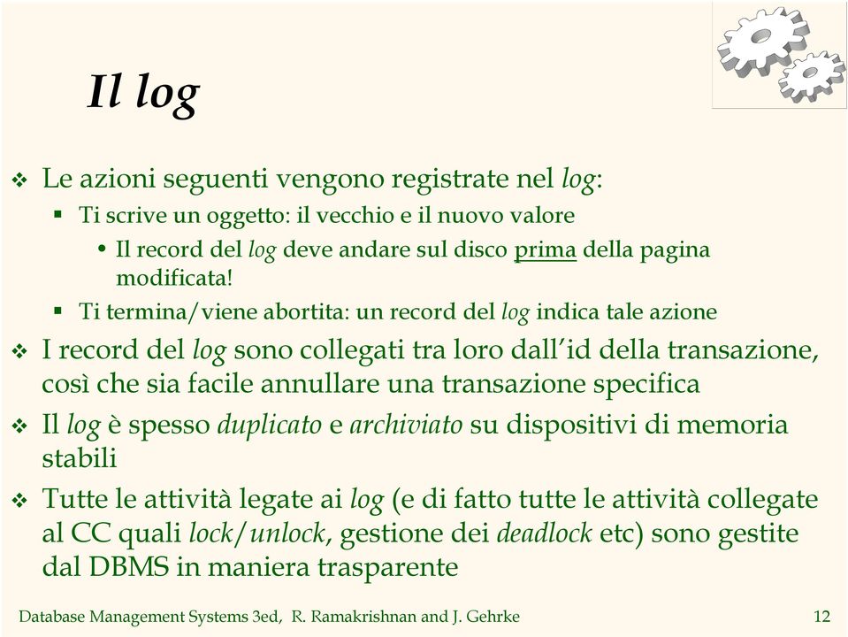 Ti termina/viene abortita: un record del log indica tale azione v I record del log sono collegati tra loro dall id della transazione, così che sia facile annullare una