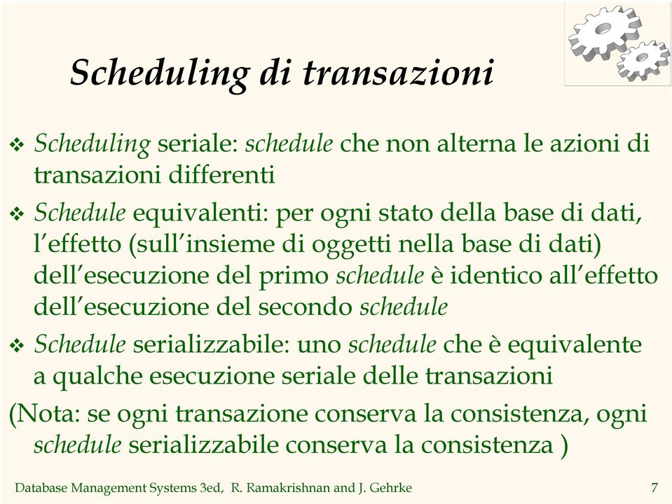 del secondo schedule v Schedule serializzabile: uno schedule che è equivalente a qualche esecuzione seriale delle transazioni (Nota: se ogni