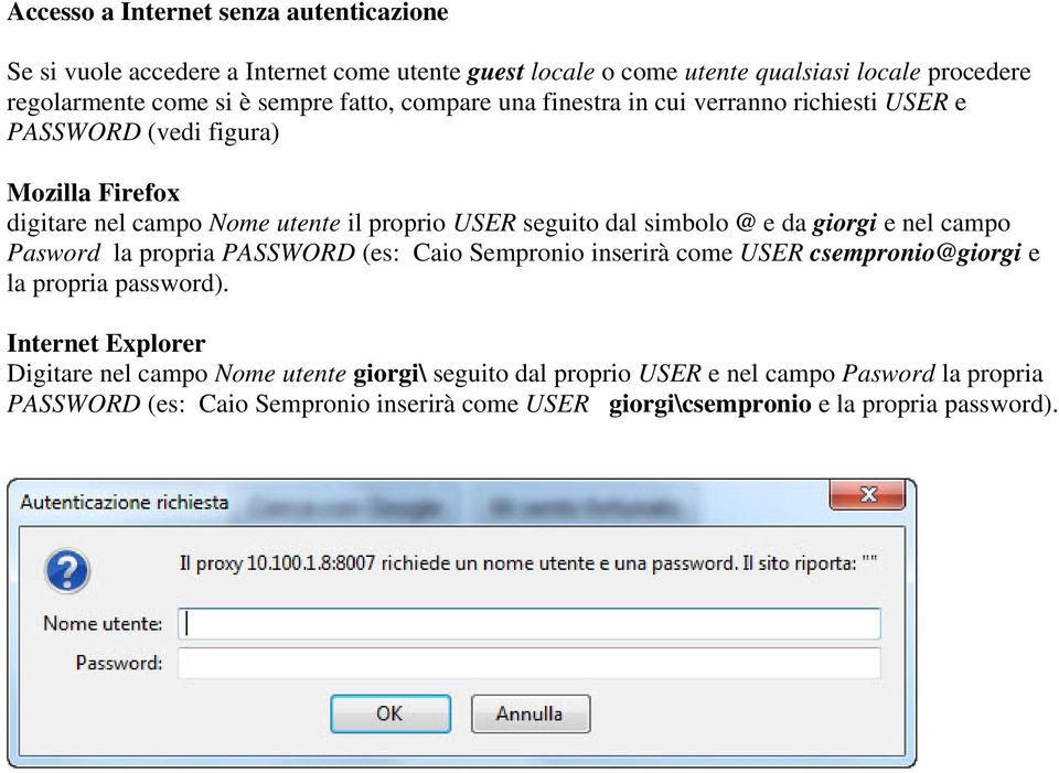 @ e da giorgi e nel campo Pasword la propria PASSWORD (es: Caio Sempronio inserirà come USER csempronio@giorgi e la propria password).