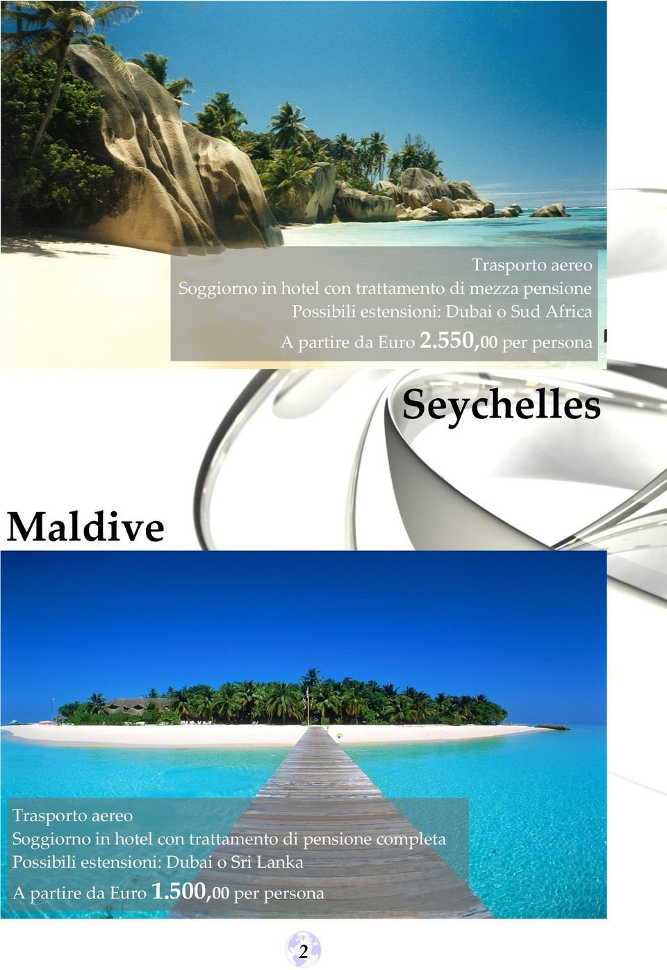 550,00 per persona Seychelles Maldive Trasporto aereo Soggiorno in hotel con