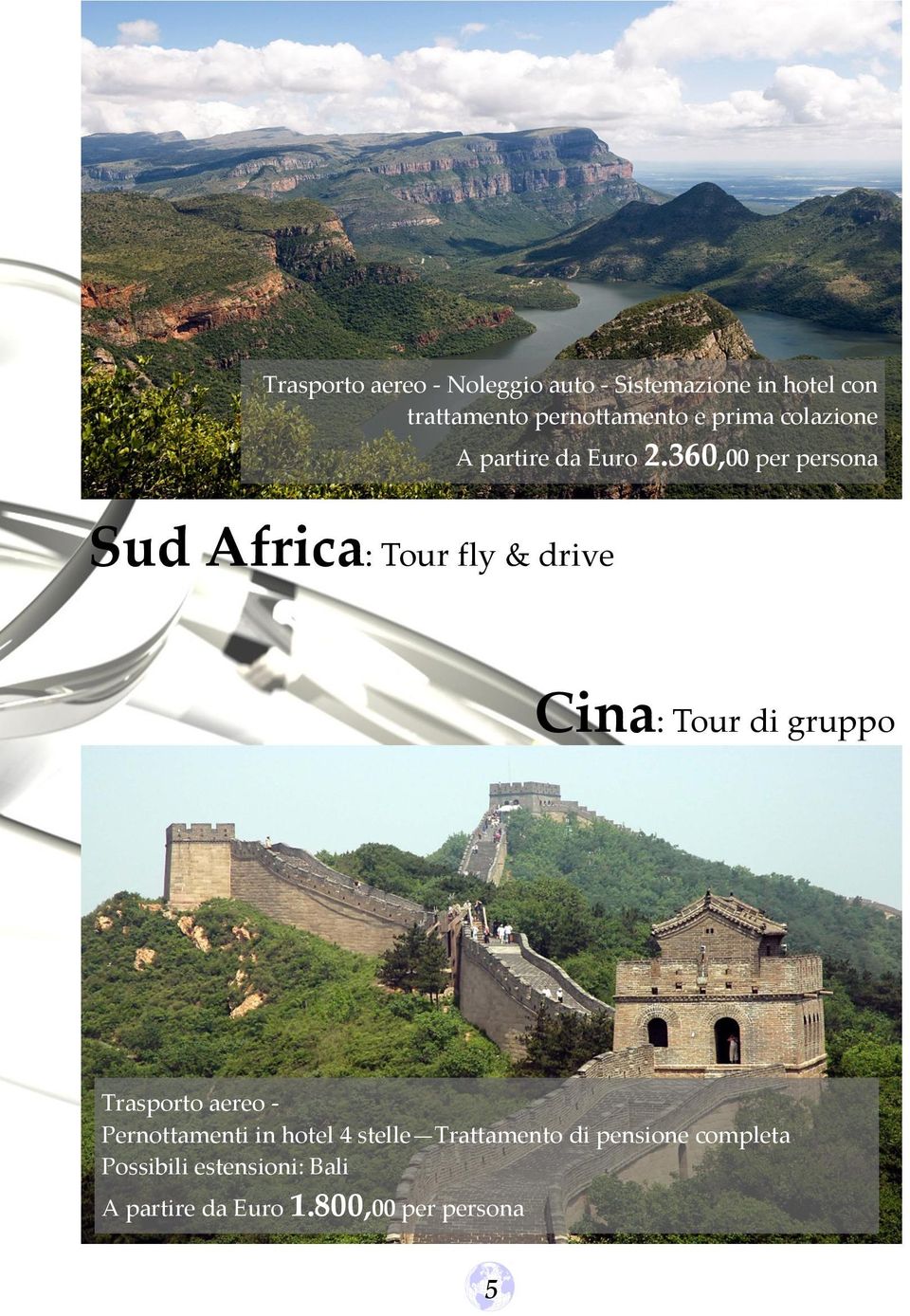 360,00 per persona Sud Africa: Tour fly & drive Cina: Tour di gruppo Trasporto aereo