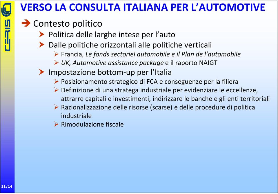 Posizionamento strategico di FCA e conseguenze per la filiera Definizione di una stratega industriale per evidenziare le eccellenze, attrarre capitali e