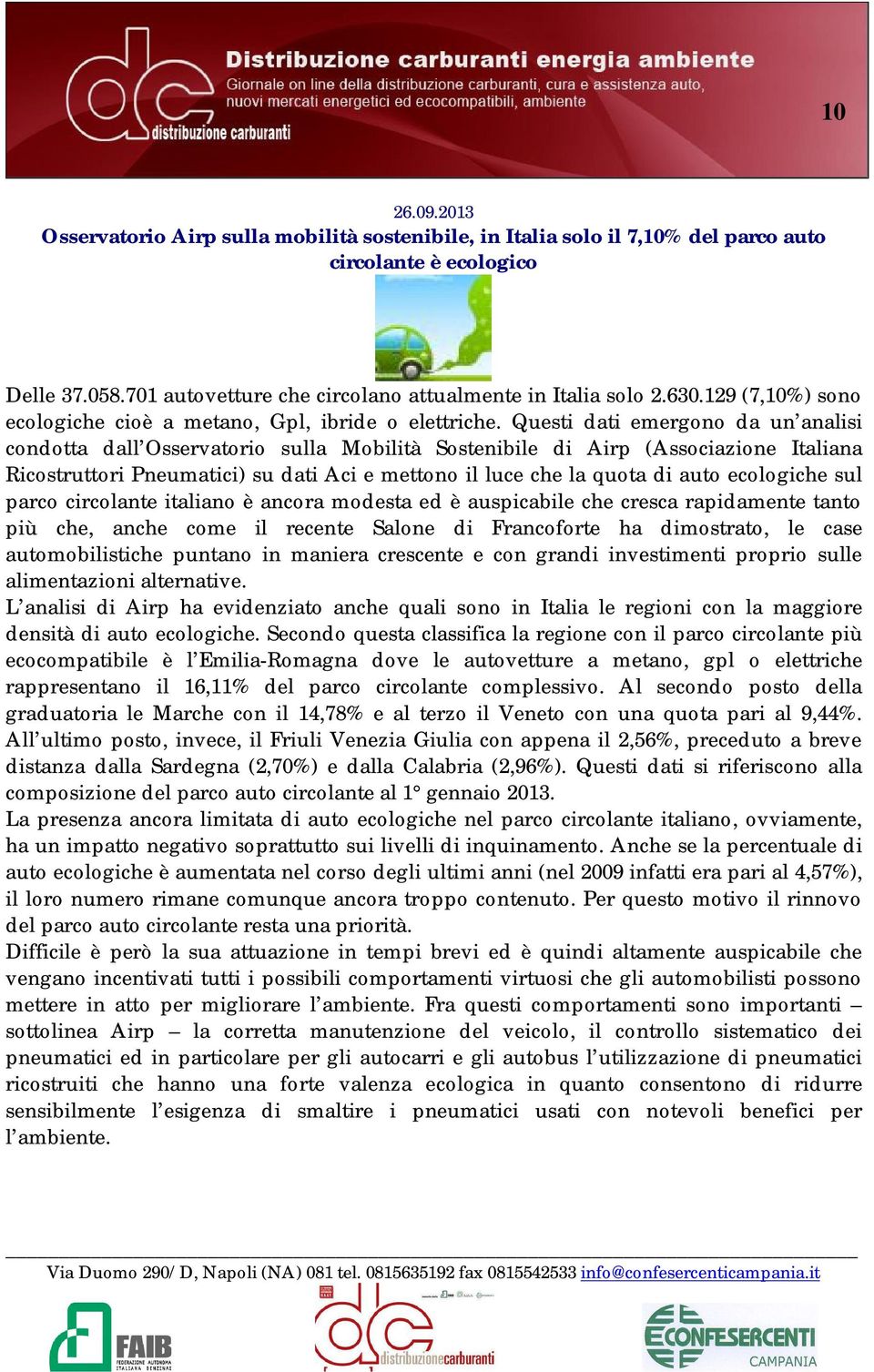 Questi dati emergono da un analisi condotta dall Osservatorio sulla Mobilità Sostenibile di Airp (Associazione Italiana Ricostruttori Pneumatici) su dati Aci e mettono il luce che la quota di auto