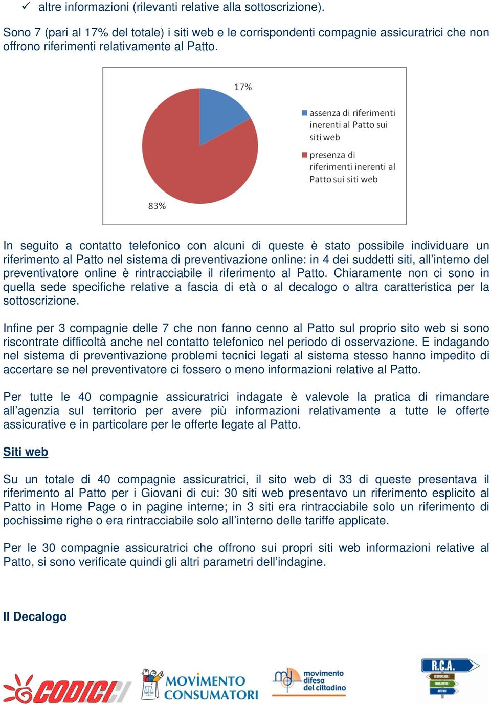 preventivatore online è rintracciabile il riferimento al Patto. Chiaramente non ci sono in quella sede specifiche relative a fascia di età o al decalogo o altra caratteristica per la sottoscrizione.