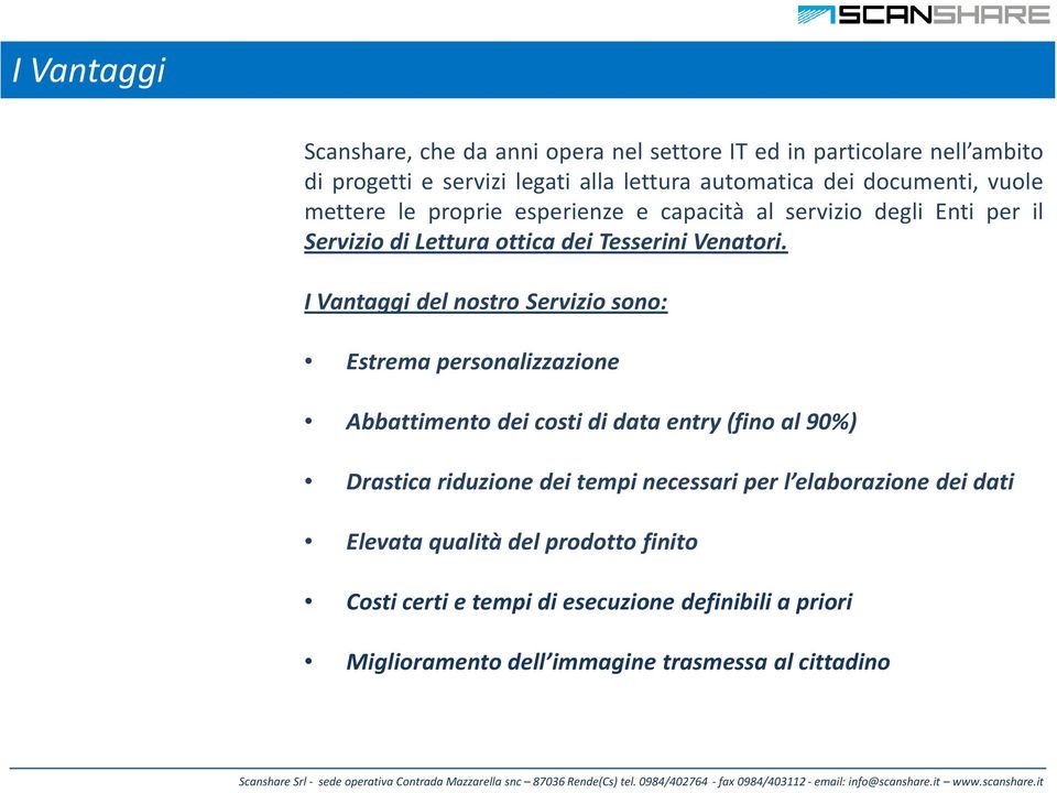 I Vantaggi del nostro Servizio sono: Estrema personalizzazione Abbattimento dei costi di data entry (fino al 90%) Drastica riduzione dei tempi