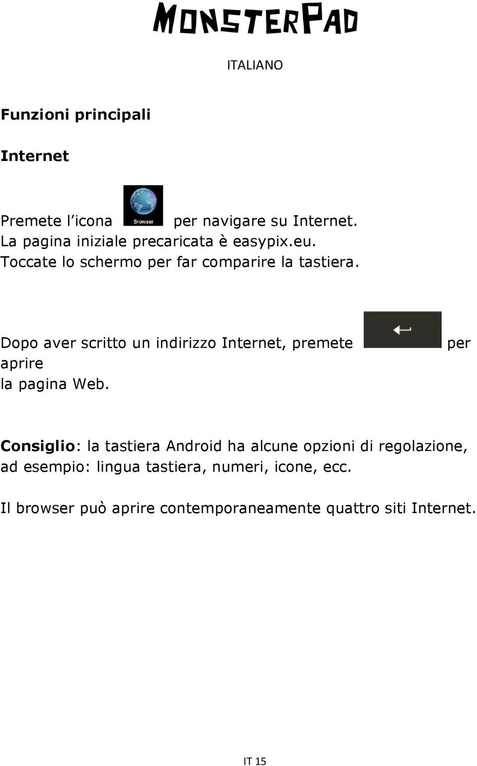 Dopo aver scritto un indirizzo Internet, premete aprire la pagina Web.