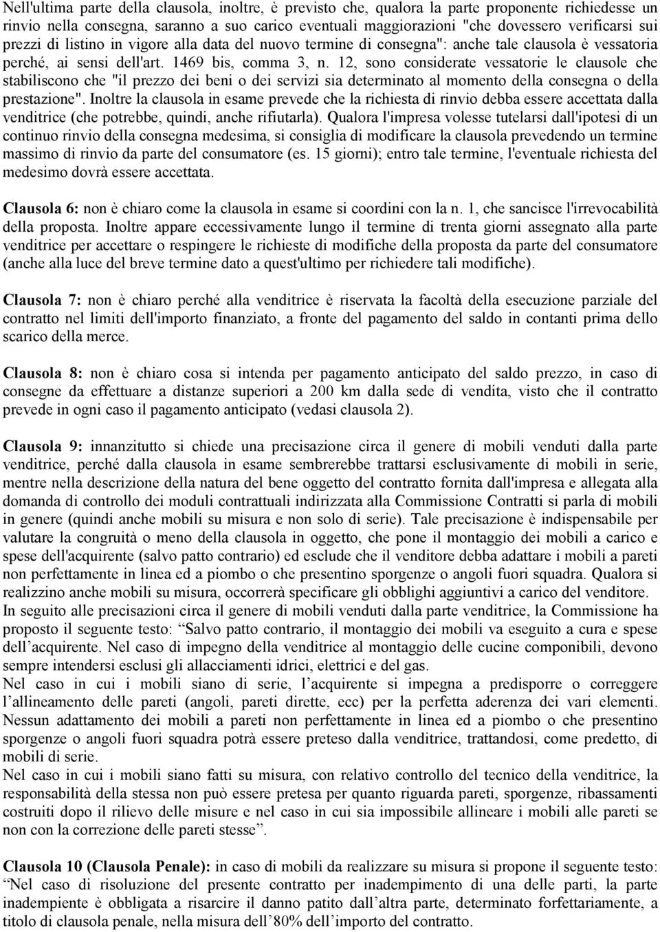 12, sono considerate vessatorie le clausole che stabiliscono che "il prezzo dei beni o dei servizi sia determinato al momento della consegna o della prestazione".