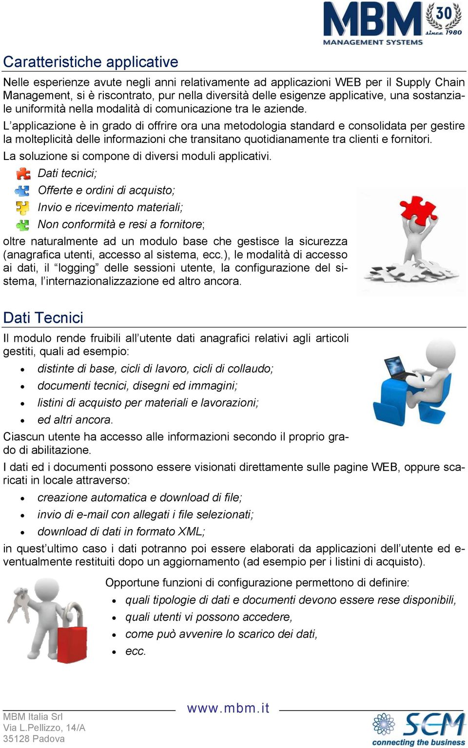 L applicazione è in grado di offrire ora una metodologia standard e consolidata per gestire la molteplicità delle informazioni che transitano quotidianamente tra clienti e fornitori.