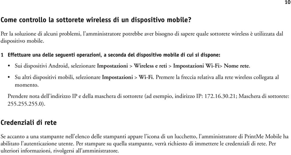 1 Effettuare una delle seguenti operazioni, a seconda del dispositivo mobile di cui si dispone: Sui dispositivi Android, selezionare Impostazioni > Wireless e reti > Impostazioni Wi-Fi> Nome rete.