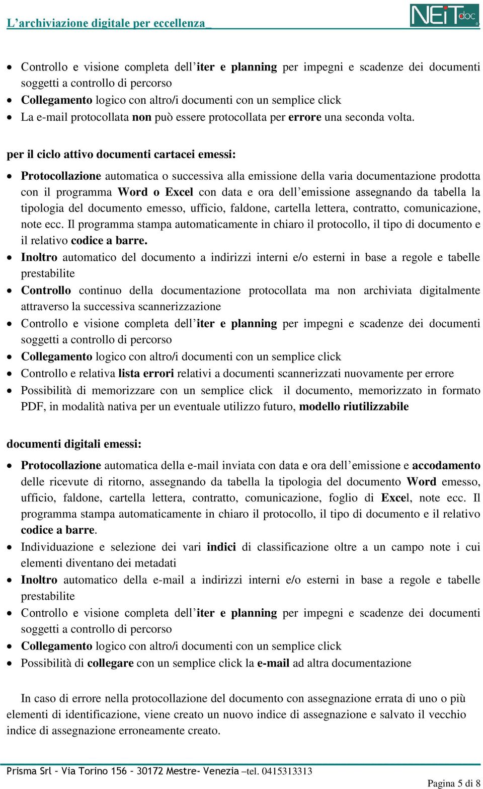 per il ciclo attivo documenti cartacei emessi: Protocollazione automatica o successiva alla emissione della varia documentazione prodotta con il programma Word o Excel con data e ora dell emissione