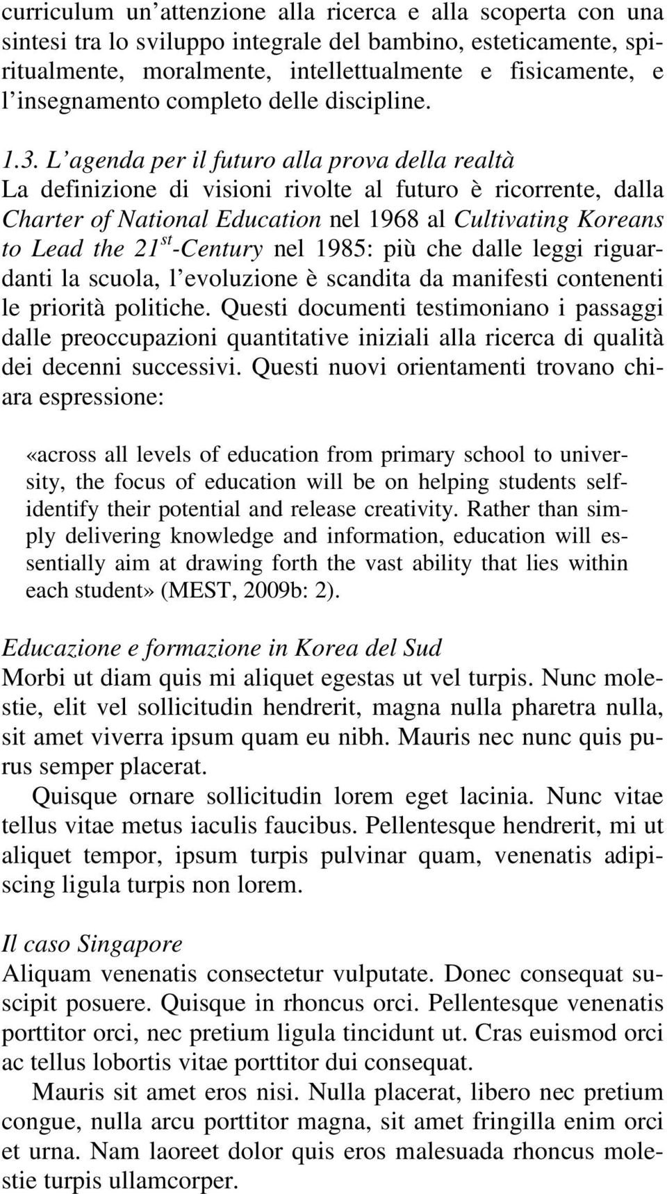 L agenda per il futuro alla prova della realtà La definizione di visioni rivolte al futuro è ricorrente, dalla Charter of National Education nel 1968 al Cultivating Koreans to Lead the 21 st -Century