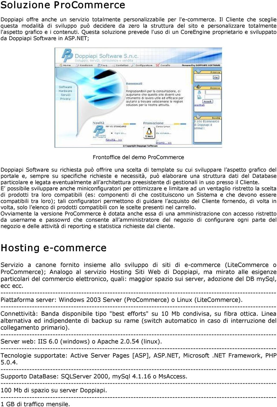 Questa soluzione prevede l'uso di un CoreEngine proprietario e sviluppato da Doppiapi Software in ASP.