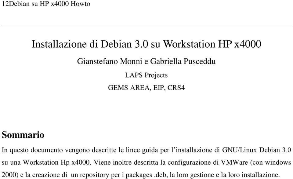 Sommario In questo documento vengono descritte le linee guida per l installazione di GNU/Linux Debian 3.