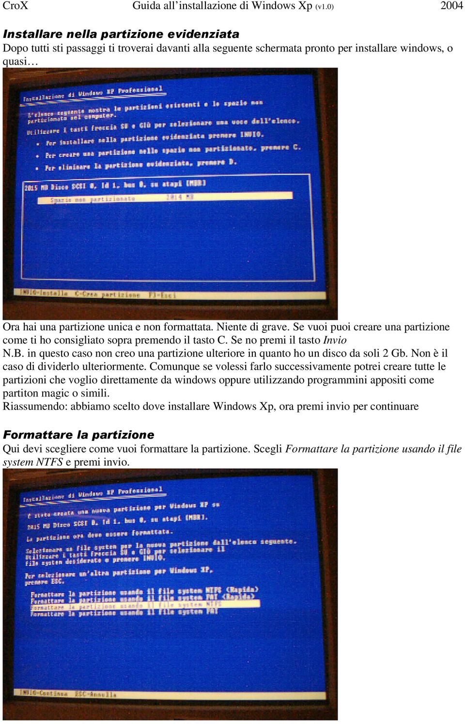 in questo caso non creo una partizione ulteriore in quanto ho un disco da soli 2 Gb. Non è il caso di dividerlo ulteriormente.