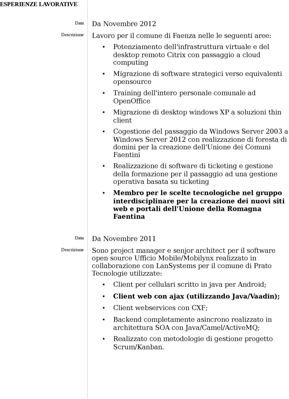 2003 a Windws Server 2012 cn realizzazine di fresta di dmini per la creazine dell'unine dei Cmuni Faentini Realizzazine di sftware di ticketing e gestine della frmazine per il passaggi ad una gestine