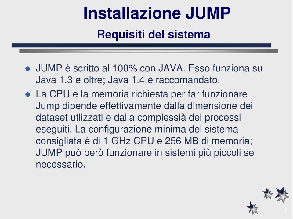 La CPU e la memoria richiesta per far funzionare Jump dipende effettivamente dalla dimensione dei dataset