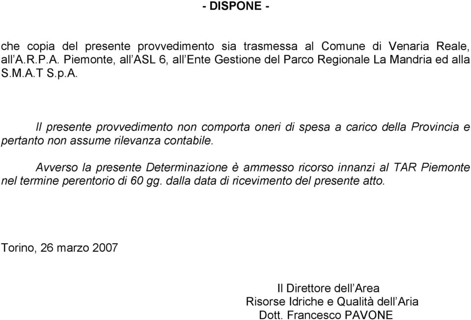 Avverso la presente Determinazione è ammesso ricorso innanzi al TAR Piemonte nel termine perentorio di 60 gg.