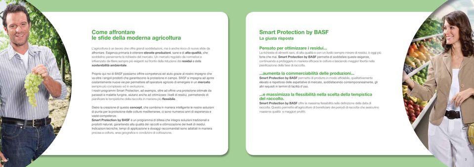 BASF si impegna ad aprire costantemente nuove vie per permettere all operatore agricolo di emergere in un I nostri programmi Smart Protection, ad esempio, oltre ad offrire una protezione ottimale da