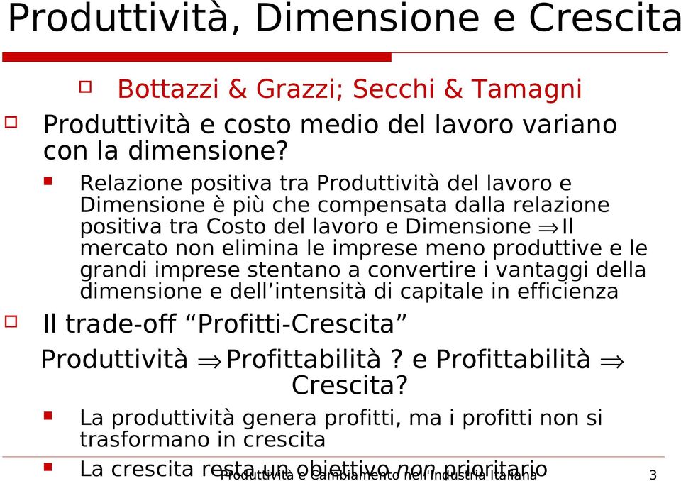 meno produttive e le grandi imprese stentano a convertire i vantaggi della dimensione e dell intensità di capitale in efficienza Il trade-off Profitti-Crescita Produttività