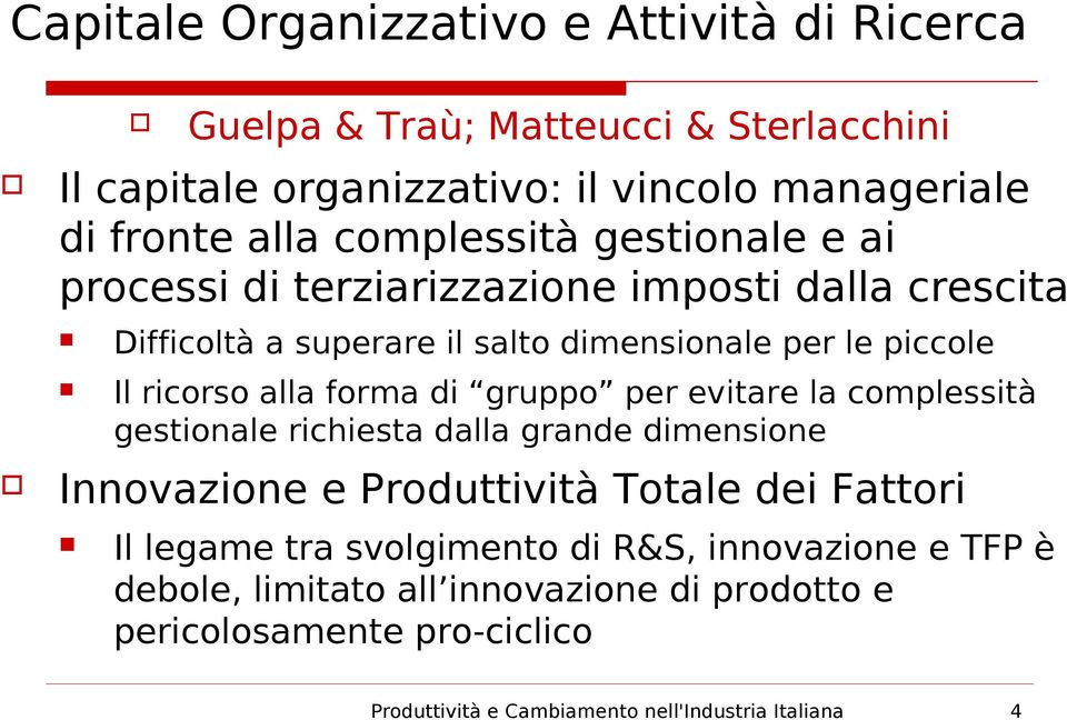 forma di gruppo per evitare la complessità gestionale richiesta dalla grande dimensione Innovazione e Produttività Totale dei Fattori Il legame tra