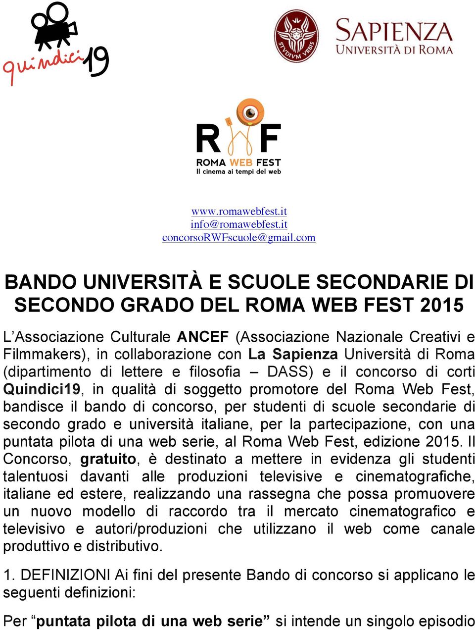 Università di Roma (dipartimento di lettere e filosofia DASS) e il concorso di corti Quindici19, in qualità di soggetto promotore del Roma Web Fest, bandisce il bando di concorso, per studenti di