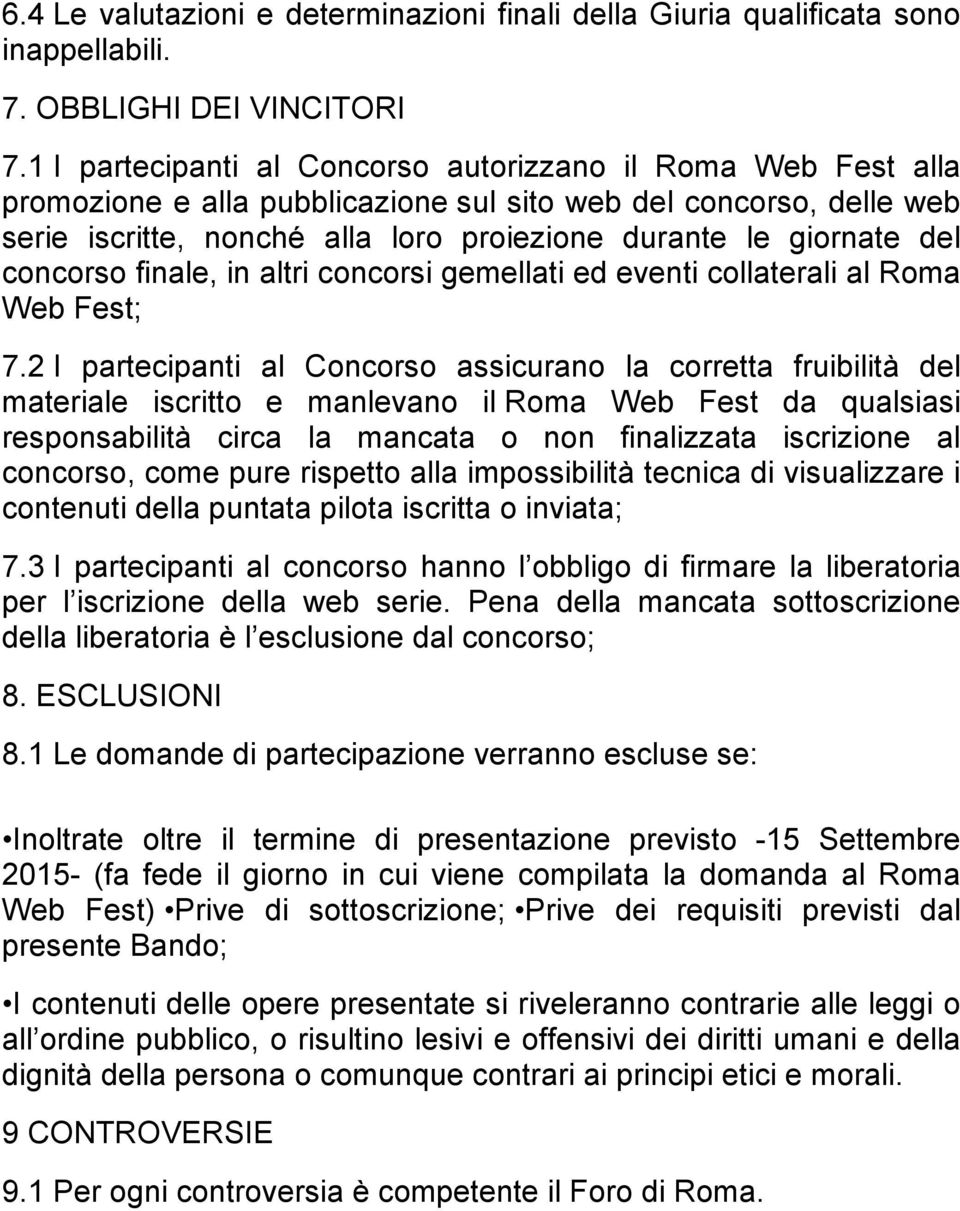 concorso finale, in altri concorsi gemellati ed eventi collaterali al Roma Web Fest; 7.