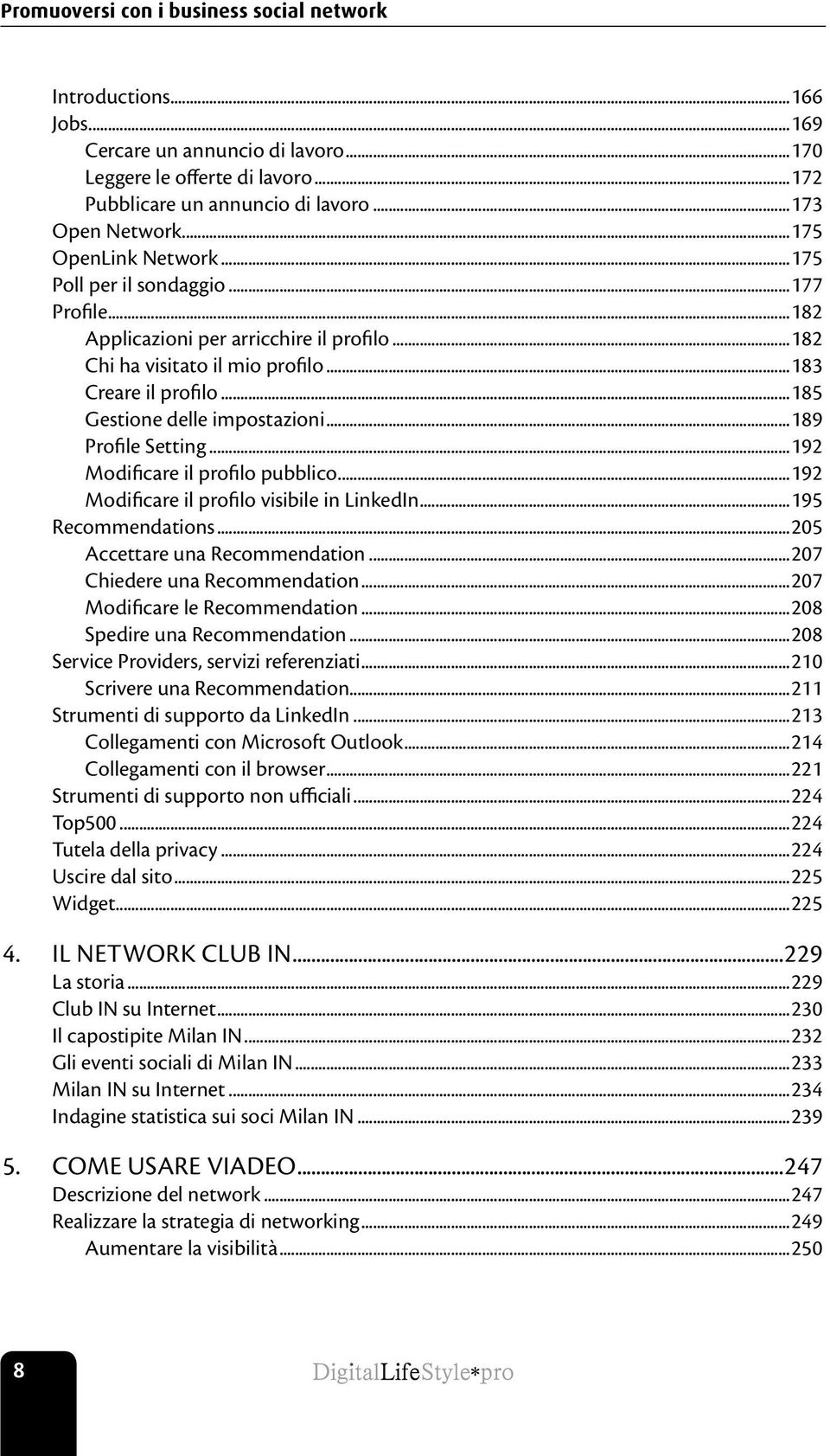 ..185 Gestione delle impostazioni...189 Profile Setting...192 Modificare il profilo pubblico...192 Modificare il profilo visibile in LinkedIn...195 Recommendations...205 Accettare una Recommendation.