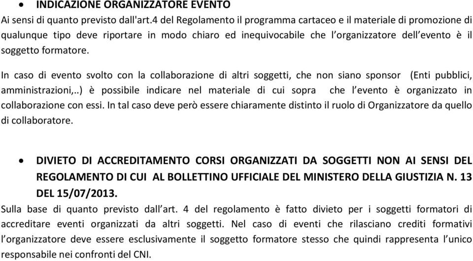 In caso di evento svolto con la collaborazione di altri soggetti, che non siano sponsor (Enti pubblici, amministrazioni,.