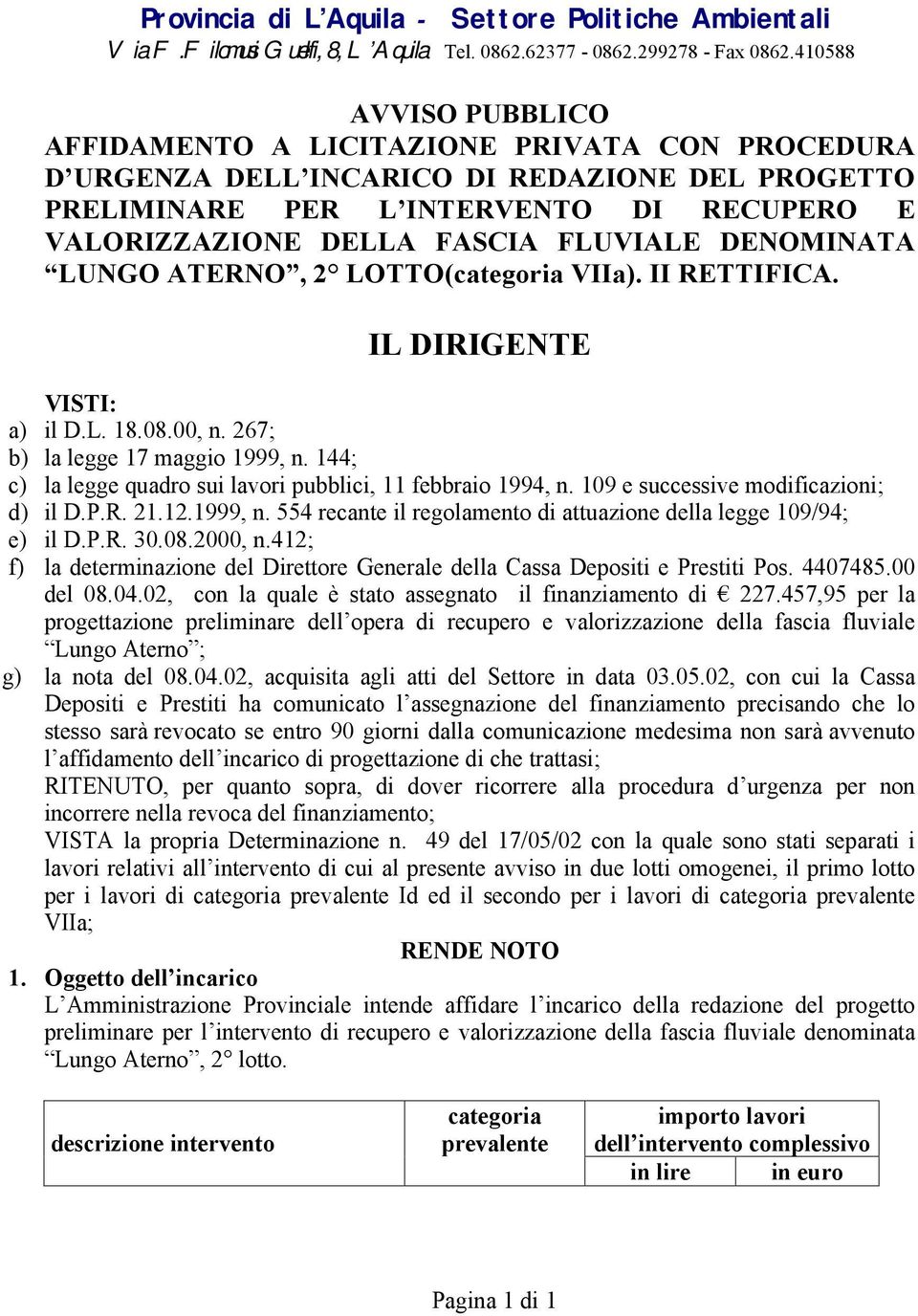 FLUVIALE DENOMINATA LUNGO ATERNO, 2 LOTTO(categoria VIIa). II RETTIFICA. IL DIRIGENTE VISTI: a) il D.L. 18.08.00, n. 267; b) la legge 17 maggio 1999, n.