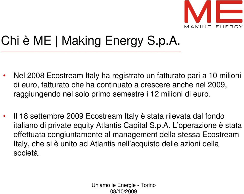 nel 2009, raggiungendo nel solo primo semestre i 12 milioni di euro.